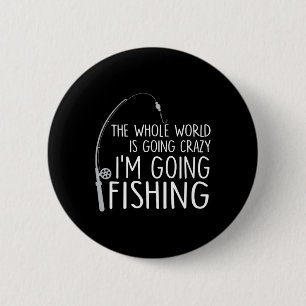 Badge Rond 5 Cm Le monde entier devient fou - Je vais pêcher