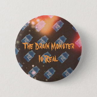 Badge Rond 5 Cm Le monstre de drain est vrai - boutonnez Pin