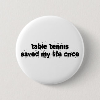 Badge Rond 5 Cm Le ping-pong a sauvé ma vie par le passé