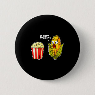 Badge Rond 5 Cm Le pop-corn, c'est toi, frère, maïs, drôle de nour