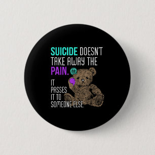 Badge Rond 5 Cm Le suicide n'ôte pas la douleur il la fait à quelq