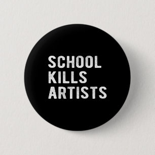 Badge Rond 5 Cm L'école tue des artistes