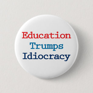 Badge Rond 5 Cm L'éducation bat l'idiocratie - Anti Président Trum