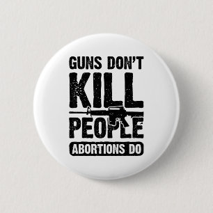 Badge Rond 5 Cm Les armes à feu ne tuent pas les gens, les avortem