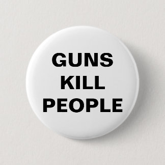 Badge Rond 5 Cm LES ARMES À FEU TUENT LES GENS Pro Gun Control