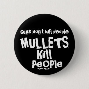 Badge Rond 5 Cm Les armes ne tuent pas les gens, les MULLETS tuent