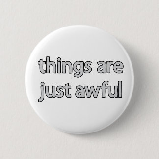 Badge Rond 5 Cm les choses sont juste bouton terrible