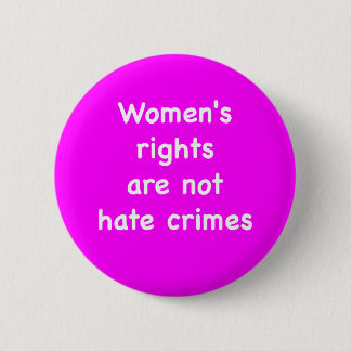 Badge Rond 5 Cm Les droits des femmes ne sont pas des crimes haine
