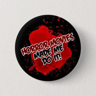 Badge Rond 5 Cm Les films d'horreur m'ont incité à le faire !