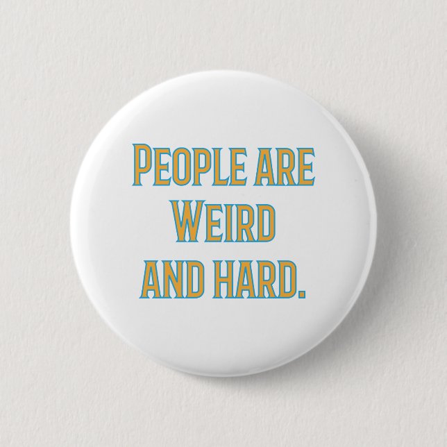 Badge Rond 5 Cm Les gens sont bizarres et durs (Devant)