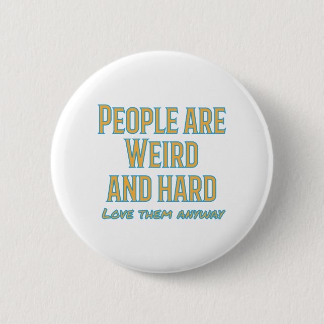 Badge Rond 5 Cm Les gens sont bizarres et durs - aimez-les de tout (Devant)