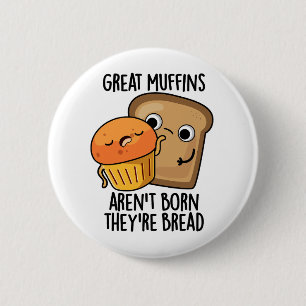 Badge Rond 5 Cm Les grands muffins ne sont pas nés Ils sont Pain D