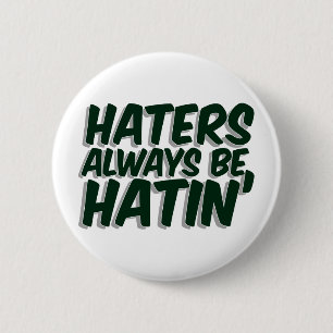 Badge Rond 5 Cm Les haineux soient toujours Hatin
