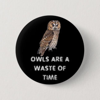 Badge Rond 5 Cm les hiboux sont une perte de temps