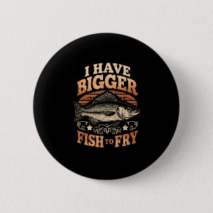 Badge Rond 5 Cm Les hommes ont de plus gros poissons à faire frire