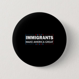 Badge Rond 5 Cm Les immigrants rendent l'Amérique grande