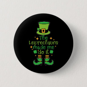Badge Rond 5 Cm Les Leprechauns m'ont fait faire ça Funny St Patri