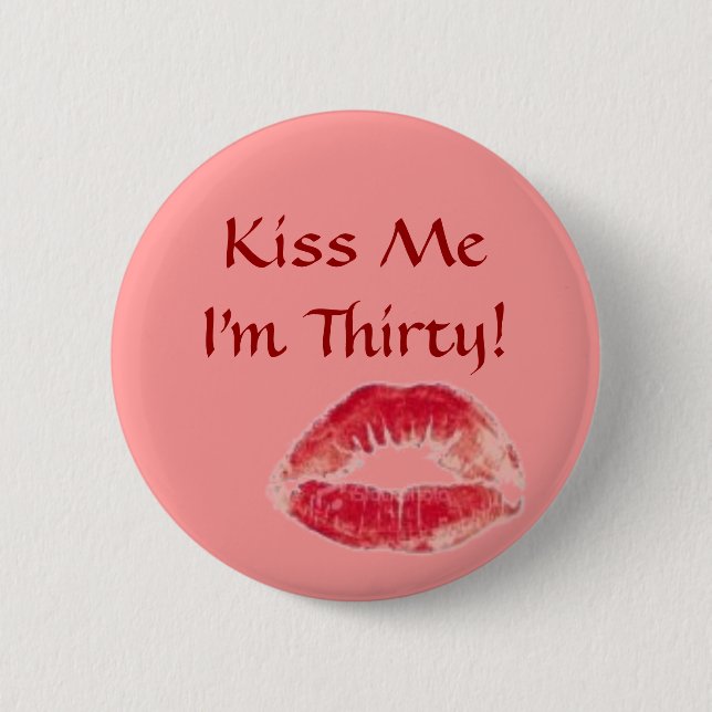 Badge Rond 5 Cm les lèvres, m'embrassent que j'ai trente ans ! (Devant)