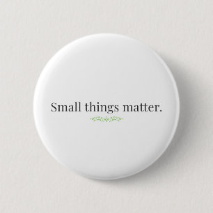 Badge Rond 5 Cm Les petites choses comptent.