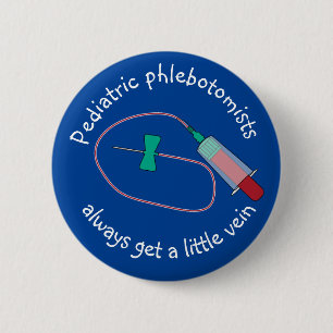 Badge Rond 5 Cm Les phlébotomistes pédiatriques ont toujours une p