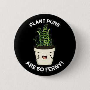 Badge Rond 5 Cm Les Puns plantes Sont Si Ferny Funny Fun Pun Fer D