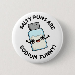 Badge Rond 5 Cm Les Puns Salés Sont Sodium Drôle Chimie Pun Salé