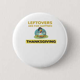 Badge Rond 5 Cm Les Restes Sont Pour Les Quitters - Thanksgiving E