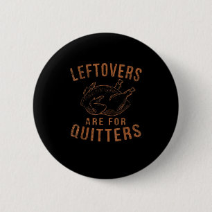 Badge Rond 5 Cm Les Restes Sont Pour Les Quitters Thanksgiving Fun