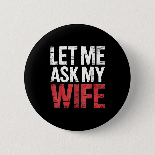 Badge Rond 5 Cm Let Me Ask My Wife She Said No Funny Husband  (Devant)
