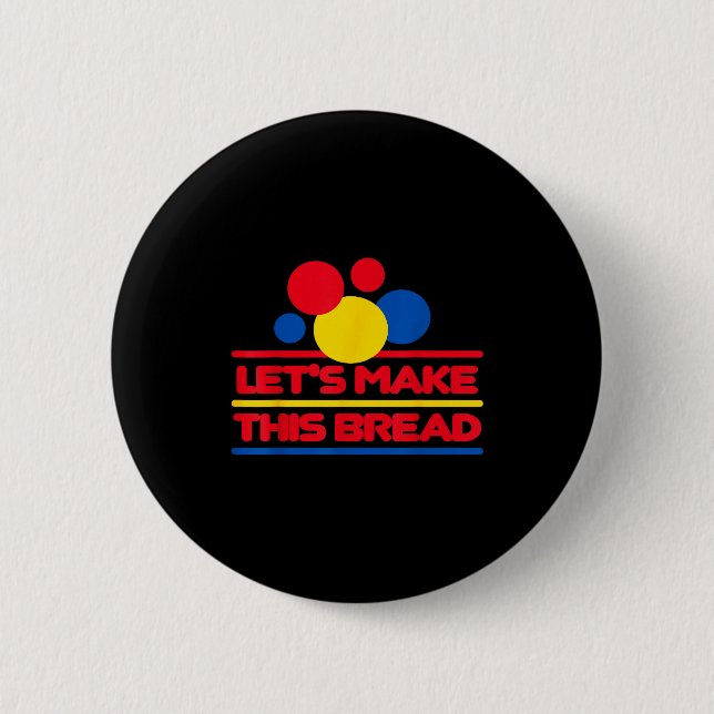 Badge Rond 5 Cm Let's Make This Bread  (Devant)