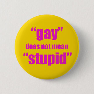 Badge Rond 5 Cm L'homosexuel ne veut pas dire stupide
