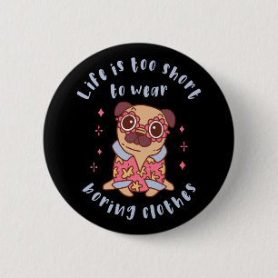 Badge Rond 5 Cm Life is too short to wear boring clothes