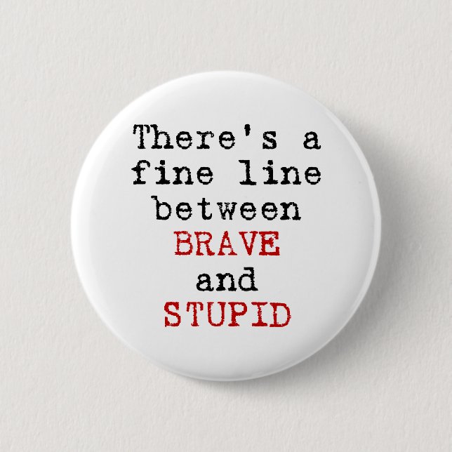 Badge Rond 5 Cm Ligne fine entre courageux et stupide (Devant)