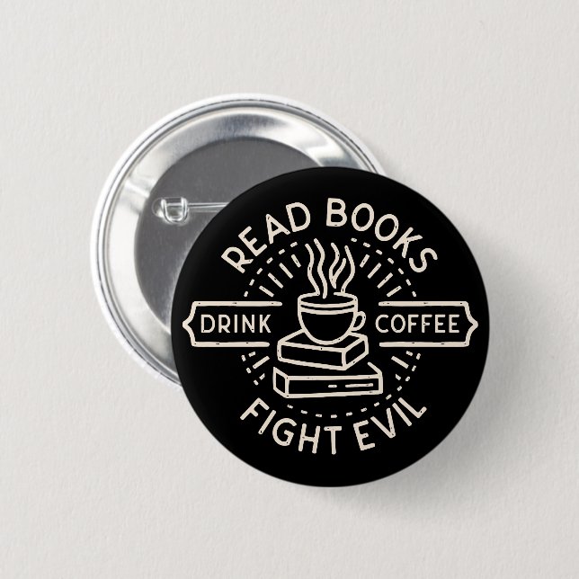 Badge Rond 5 Cm Lire les livres boire du café combattre le mal (Devant & derrière)