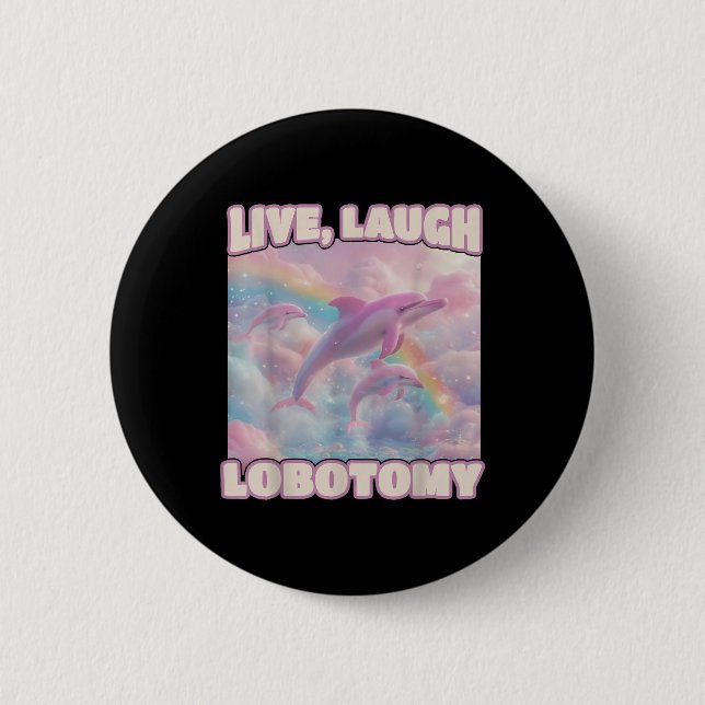 Badge Rond 5 Cm Live Lauder Lobotomy Drôle Dolphin Super (Devant)