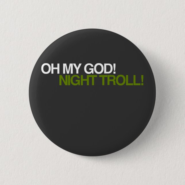 BADGE ROND 5 CM L'OH MON DIEU, NUIT TROLL ! (Devant)