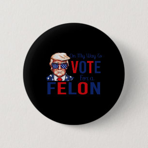 Badge Rond 5 Cm Ma Façon De Voter Pour Une Citation Drôle De Felon