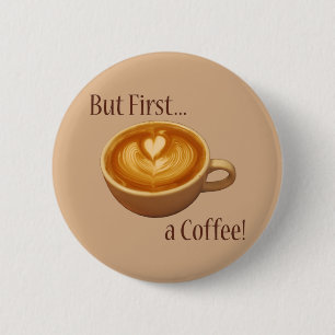 Badge Rond 5 Cm Mais tout d'abord, un café