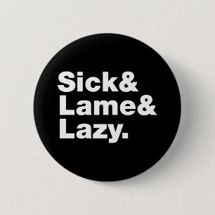 Badge Rond 5 Cm Malade & Lame & Lazy.