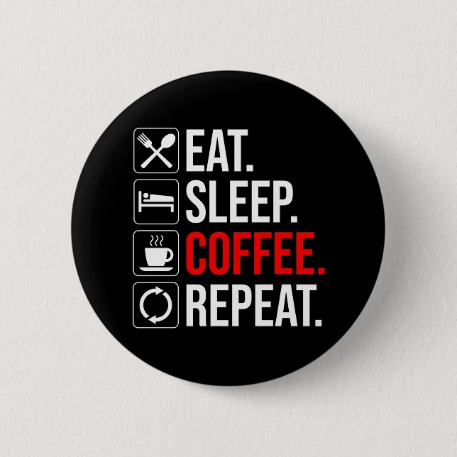Badge Rond 5 Cm Manger. Dormir. Café. Recommencer (Devant)