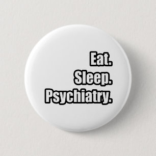 Badge Rond 5 Cm Manger. Dormir. Psychiatrie.