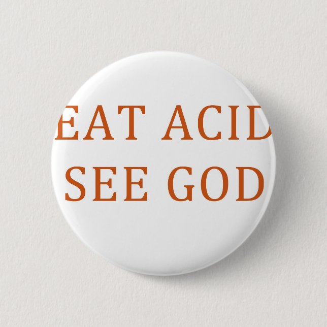 BADGE ROND 5 CM MANGEZ L'ACIDE VOIENT UN DIEU (Devant)