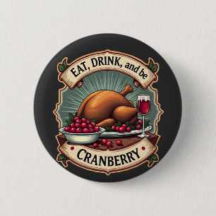 Badge Rond 5 Cm Mangez un verre et soyez une canneberge Thanksgivi