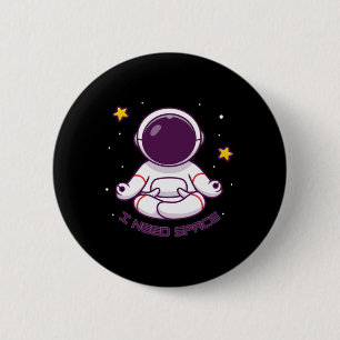 Badge Rond 5 Cm Méditation drôle d'astronaute J'ai besoin d'espace