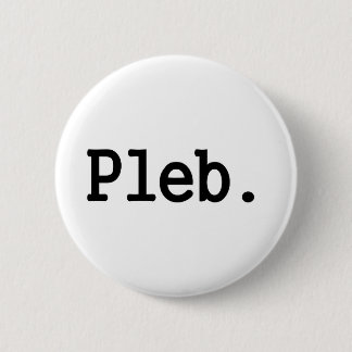 Badge Rond 5 Cm membre de pleb.a d'une classe sociale dédaignée