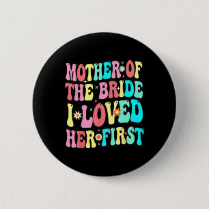 Badge Rond 5 Cm Mère de la mariée Je l'aimais d'abord Marié drôle