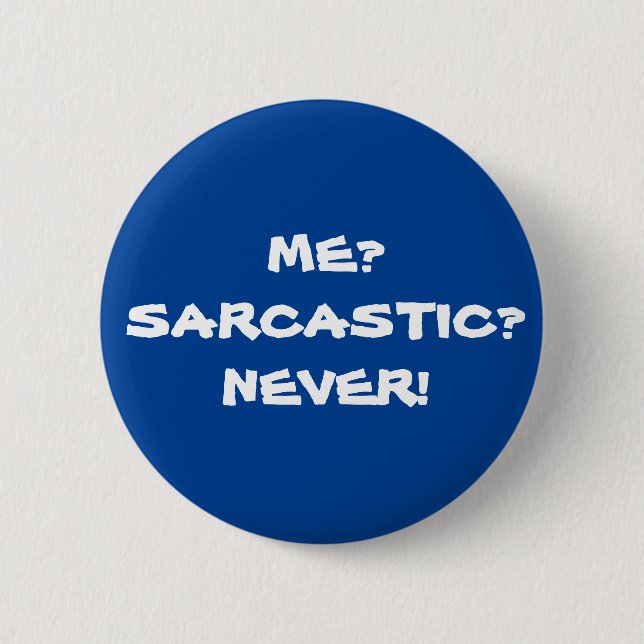 Badge Rond 5 Cm Moi? Sarcastique ? Jamais ! Mème sarcastique drôle (Devant)