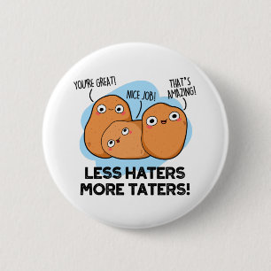 Badge Rond 5 Cm Moins De Hatères Plus De Taters Amusants Pun De Po