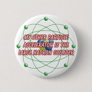 Badge Rond 5 Cm Mon autre insigne d'accélérateur de particules
