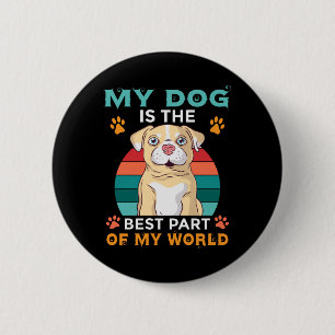 Badge Rond 5 Cm Mon Chien Est La Meilleure Partie De Mon Bouton Mo